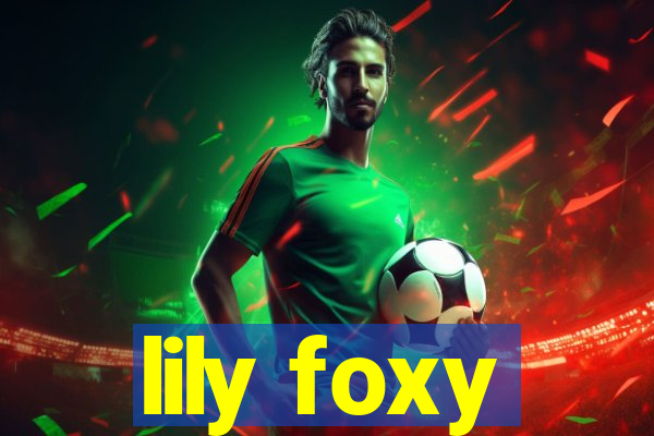 lily foxy